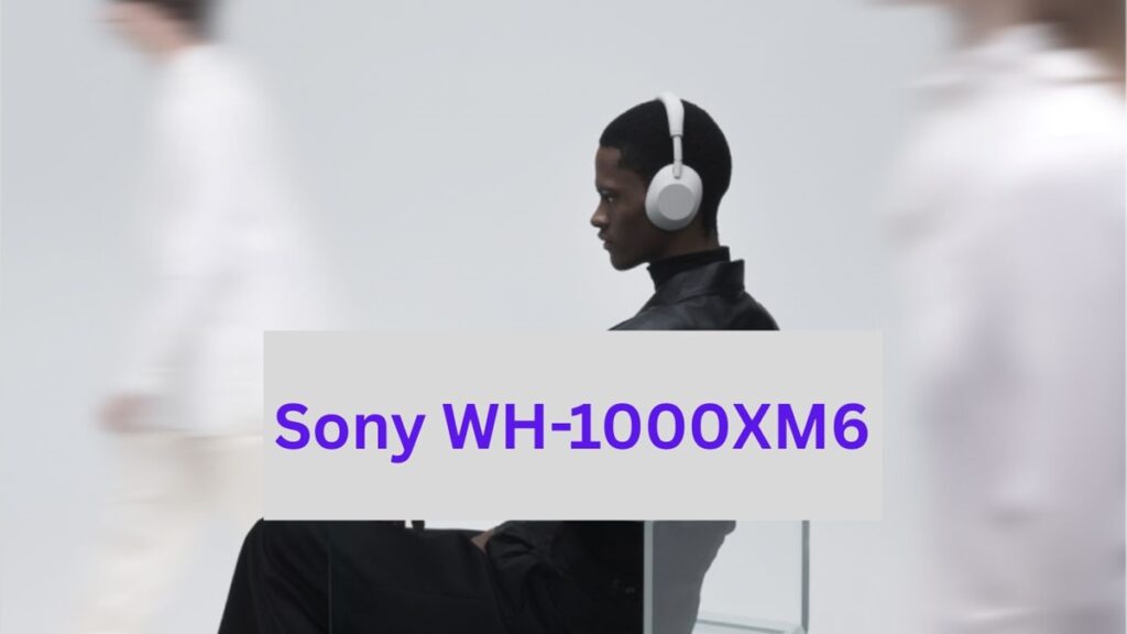 Sony WH-1000XM6